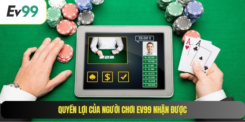 Quyền lợi của người chơi EV99 nhận được